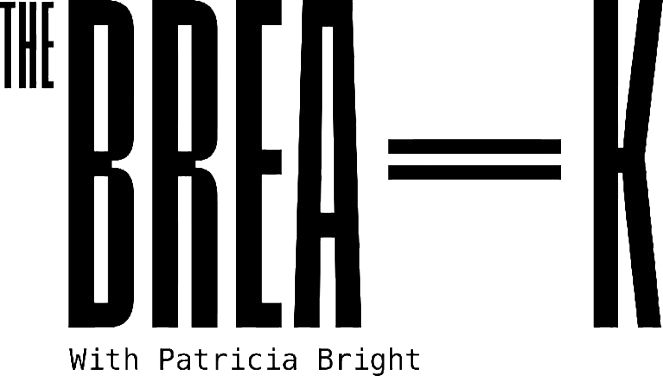 The Break with Patricia Bright